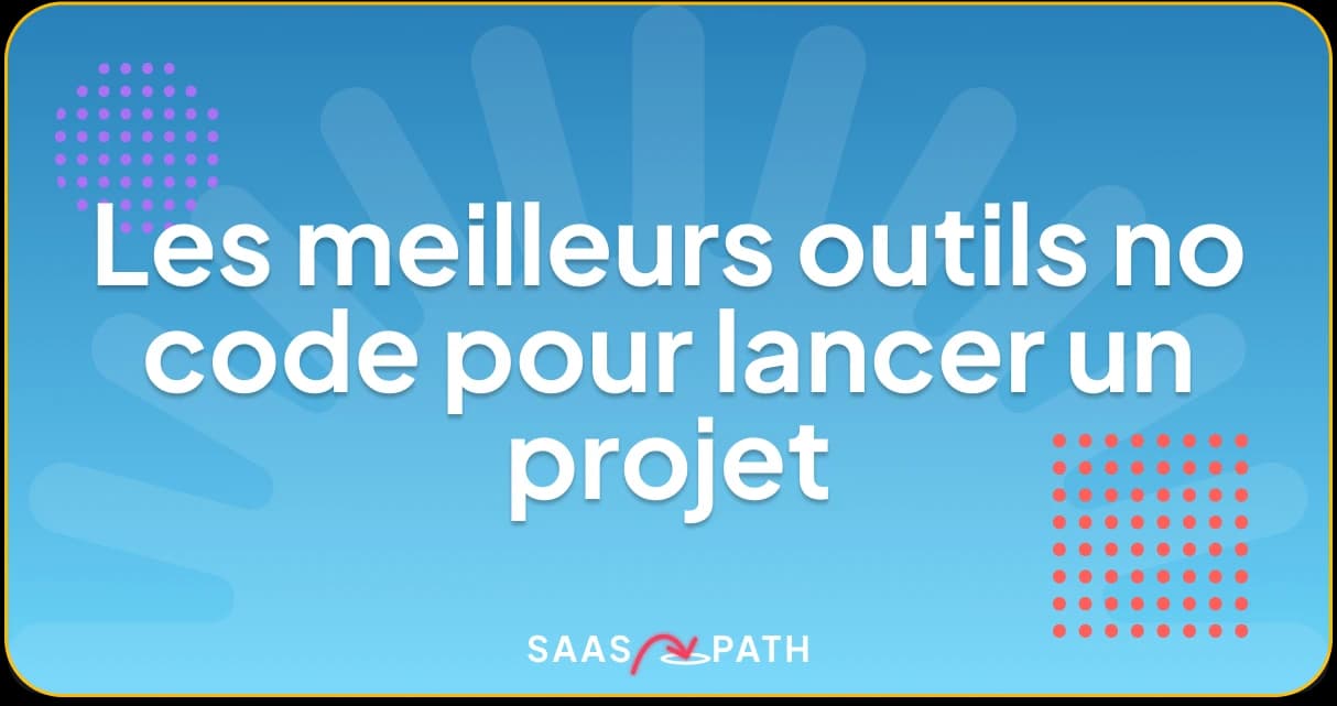 Les meilleurs outils no code pour lancer un projet