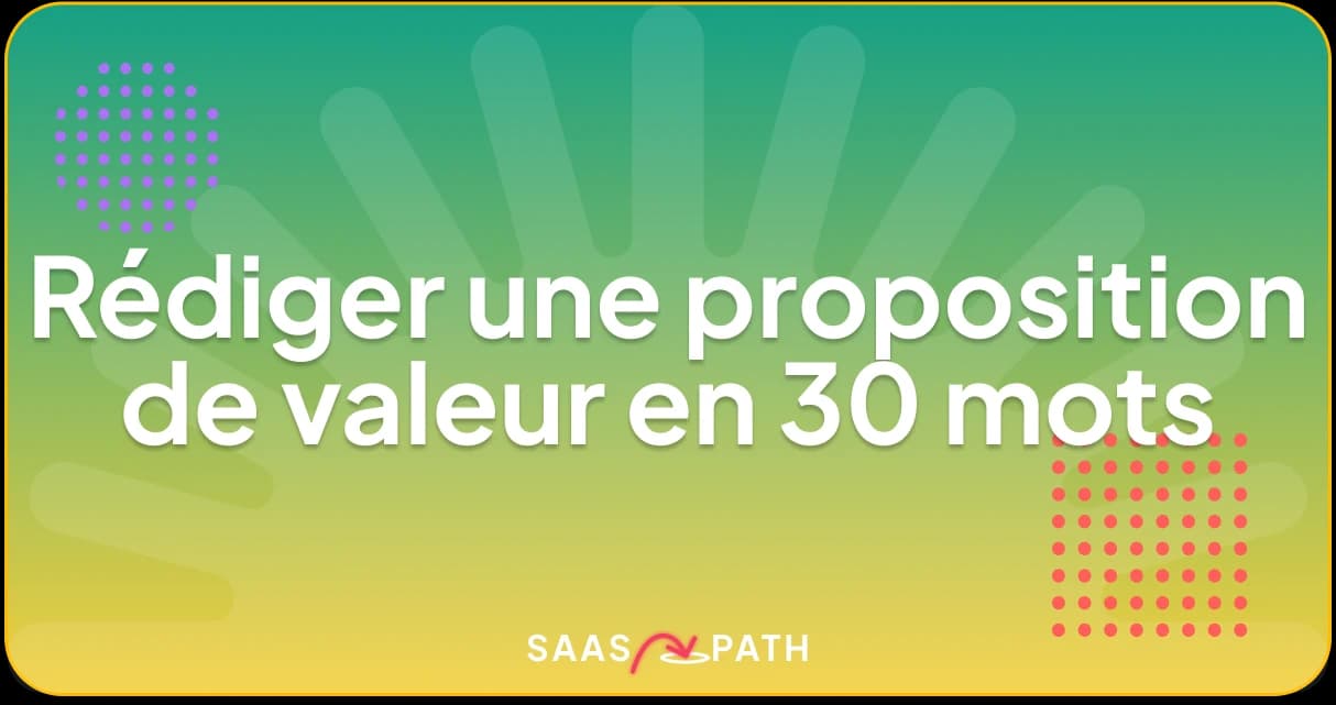 Rédiger une proposition de valeur en 30 mots