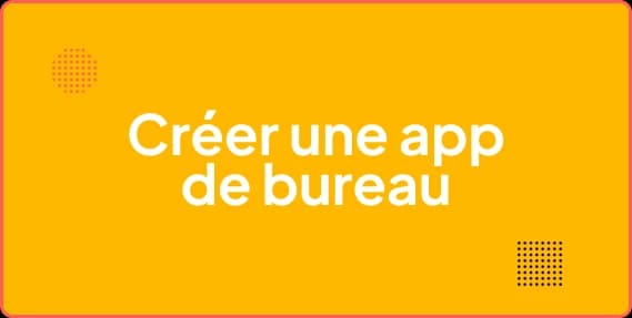 Comment créer une desktop app moderne et connectée