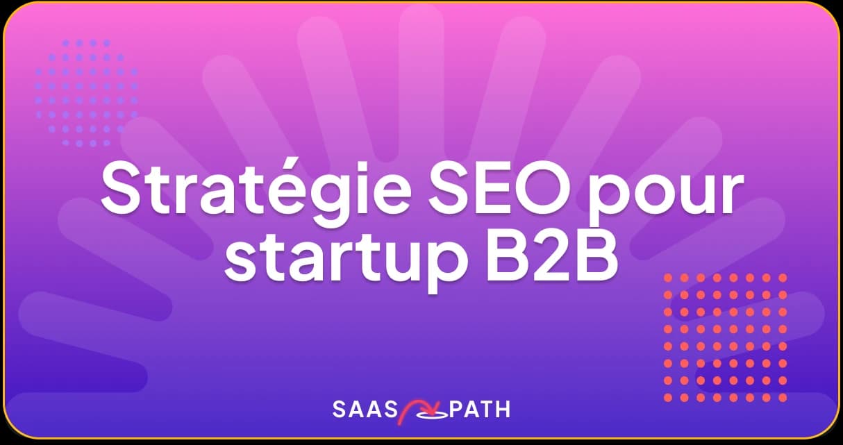 Stratégie SEO pour startup B2B