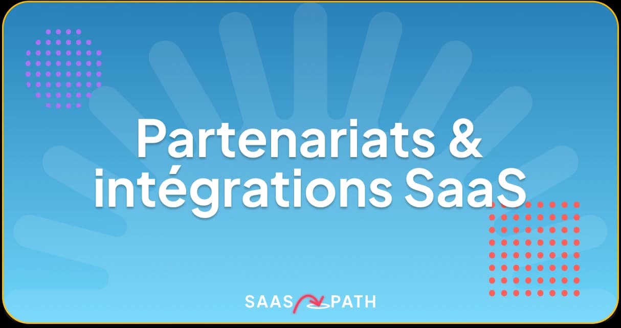 Partenariats & intégrations SaaS : levier de croissance stratégique