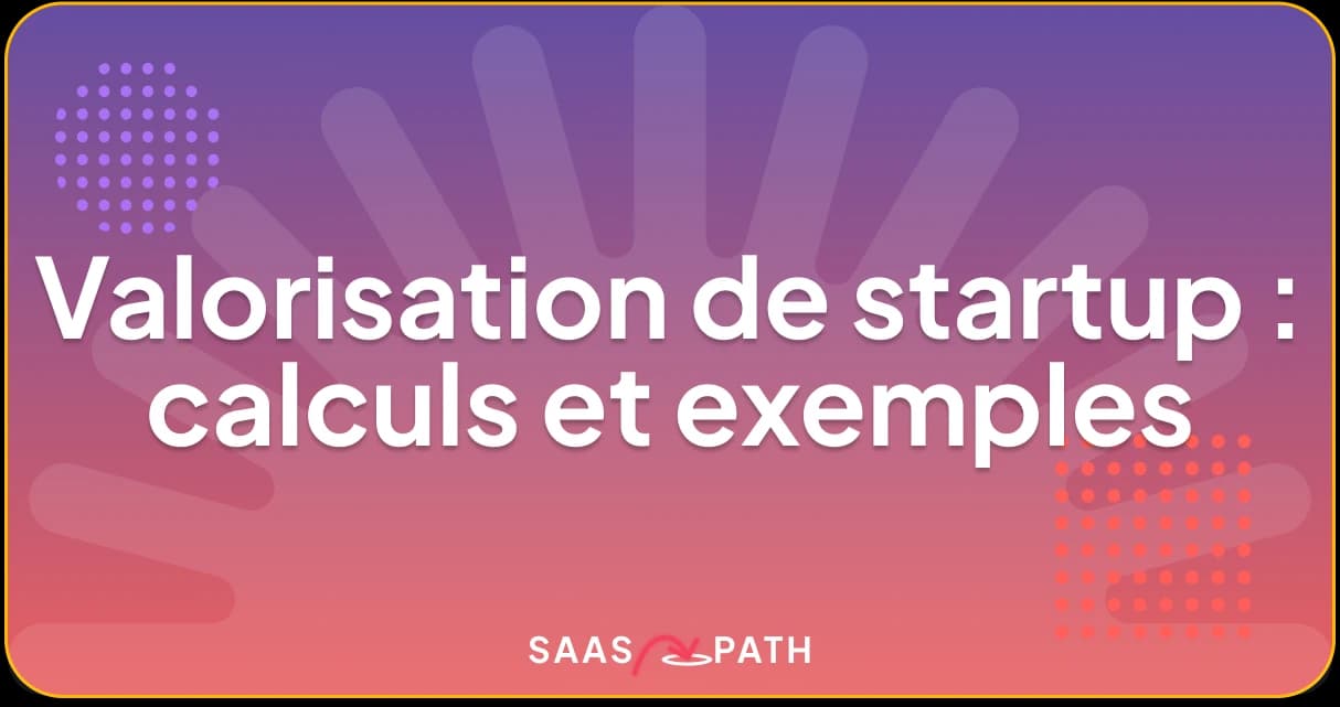 Valorisation de startup : calculs et exemples