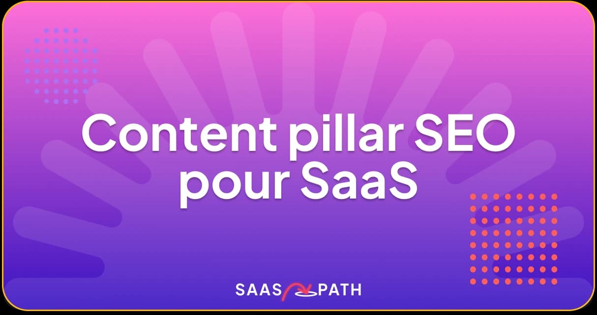 Content pillar SaaS : méthode & exemple complet