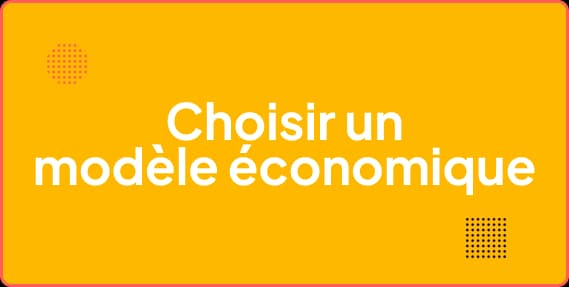 Choisir son modèle économique et sa stratégie de pricing