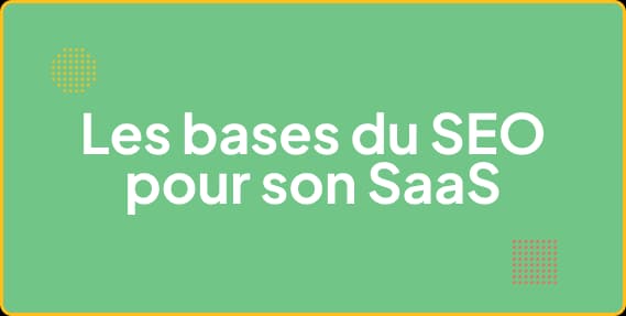 SEO SaaS : structure complète à mettre en place dès le jour 1