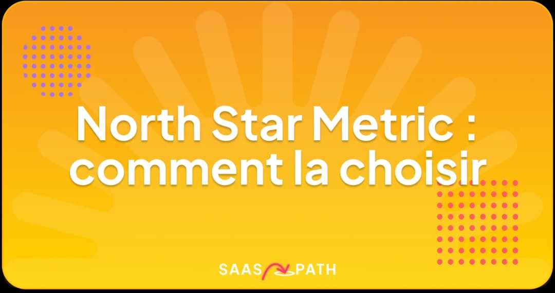 North Star Metric : comment la choisir
