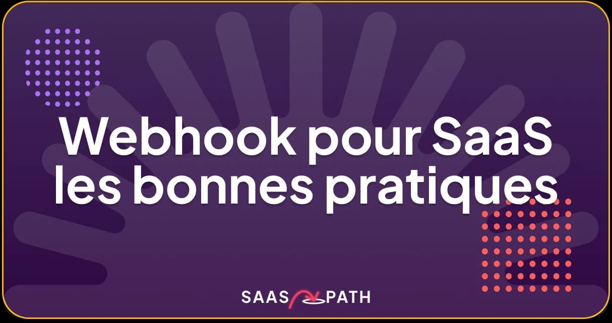 Webhooks SaaS : implémentation robuste et bonnes pratiques