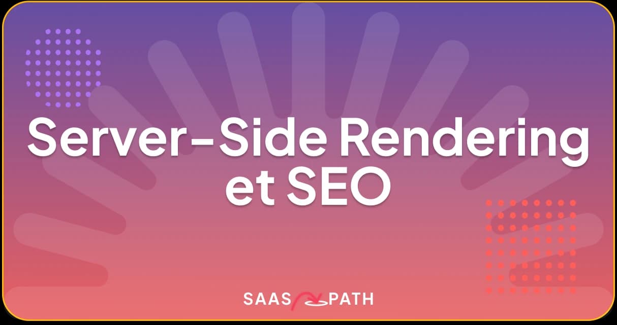 Server-Side Rendering avec Next.js pour booster le SEO de votre SaaS